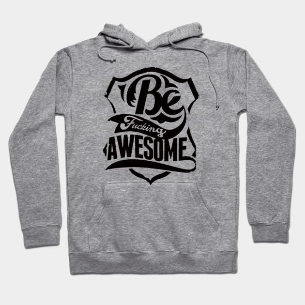 Be fucking awesome Hoodie by Totallytees55